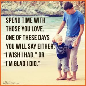 spend time w those you love