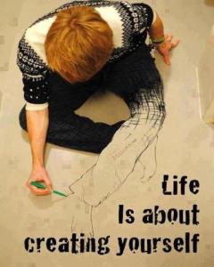 life is about creating yourself