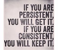 persistent get it consistent keep it