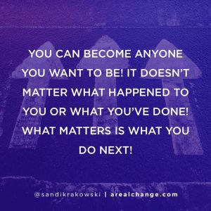 you can become anyone you want to be