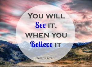 you will see it when you believe it
